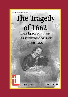 Tragédia z roku 1662: Vyhnanie a prenasledovanie puritánov - The Tragedy of 1662: The Ejection and Persecution of the Puritans