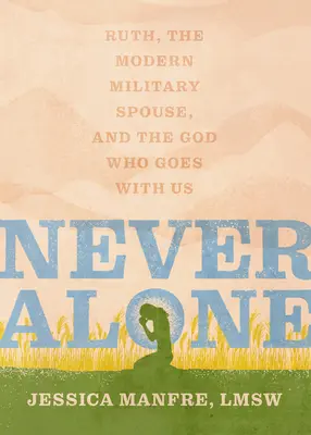 Nikdy nie sám: Rút, moderná vojenská manželka a Boh, ktorý ide s nami - Never Alone: Ruth, the Modern Military Spouse, and the God Who Goes with Us