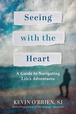Vidieť srdcom: Príručka na prekonávanie životných dobrodružstiev - Seeing with the Heart: A Guide to Navigating Life's Adventures