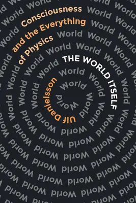 Samotný svet: Vedomie a všetko vo fyzike - The World Itself: Consciousness and the Everything of Physics