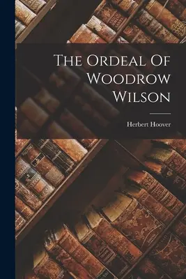 Skúška Woodrowa Wilsona - The Ordeal Of Woodrow Wilson