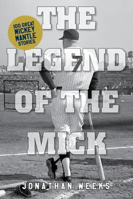 Legenda o Mickovi: Príbehy a úvahy o Mickeym Mantleovi - The Legend of the Mick: Stories and Reflections on Mickey Mantle