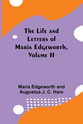 Život a listy Marie Edgeworthovej, zväzok II - The Life and Letters of Maria Edgeworth, Volume II