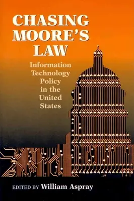 Honba za Moorovým zákonom: Politika informačných technológií v Spojených štátoch - Chasing Moore's Law: Information Technology Policy in the United States