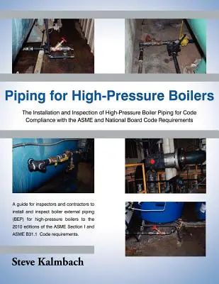 Potrubie pre vysokotlakové kotly: Inštalácia a kontrola vysokotlakových kotlových potrubí z hľadiska súladu s predpismi Asme a Národnej rady - Piping for High-Pressure Boilers: The Installation and Inspection of High-Pressure Boiler Piping for Code Compliance with the Asme and National Board