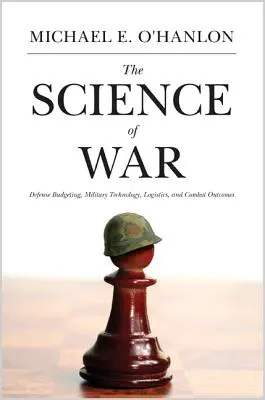 Veda o vojne: obranný rozpočet, vojenské technológie, logistika a výsledky bojov - The Science of War: Defense Budgeting, Military Technology, Logistics, and Combat Outcomes