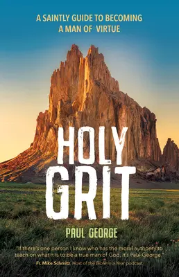 Svätá zrnitosť: Svätý sprievodca, ako sa stať mužom cnosti - Holy Grit: A Saintly Guide to Becoming a Man of Virtue
