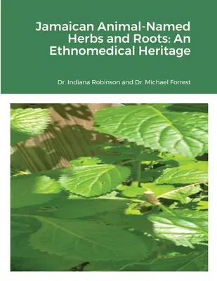 Jamajské bylinky a korene s názvami zvierat: Vychutnajte si ich: etnomedicínske dedičstvo - Jamaican Animal-Named Herbs and Roots: An Ethnomedical Heritage