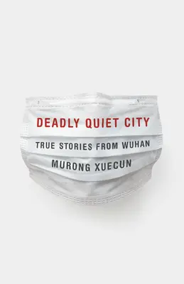 Smrteľne tiché mesto: Pravdivé príbehy z Wuhanu - Deadly Quiet City: True Stories from Wuhan