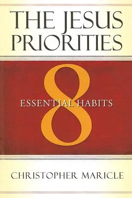 Ježišove priority: 8 základných návykov - The Jesus Priorities: 8 Essential Habits