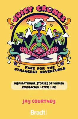 Šťavnaté deti: Inšpiratívne cestopisy žien, ktoré prijímajú život po menopauze - Juicy Crones: Inspirational Travel Stories of Women Embracing Life Post Menopause