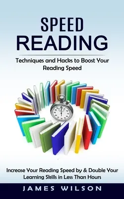 Rýchle čítanie: Techniky a hacky na zvýšenie rýchlosti čítania (Increase Your Reading Speed by & Double Your Learning Skills in Less - Speed Reading: Techniques and Hacks to Boost Your Reading Speed (Increase Your Reading Speed by & Double Your Learning Skills in Less