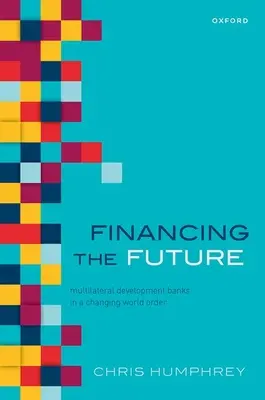 Financovanie budúcnosti: Multilaterálne rozvojové banky v meniacom sa svetovom poriadku 21. storočia - Financing the Future: Multilateral Development Banks in the Changing World Order of the 21st Century