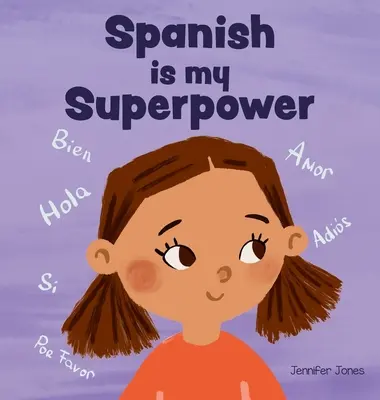 Španielčina je moja superschopnosť: Sociálno-emocionálna, rýmovaná detská kniha o tom, ako byť dvojjazyčný a hovoriť po španielsky - Spanish is My Superpower: A Social Emotional, Rhyming Kid's Book About Being Bilingual and Speaking Spanish