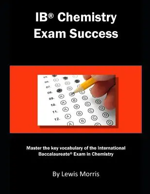 Úspech na skúške z chémie: Ovládnite kľúčovú slovnú zásobu medzinárodnej maturitnej skúšky z chémie - Ib Chemistry Exam Success: Master the Key Vocabulary of the International Baccalaureate Exam in Chemistry
