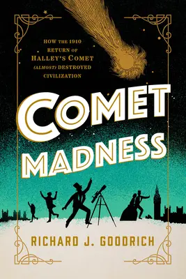 Šialenstvo kométy: Ako návrat Halleyovej kométy v roku 1910 (takmer) zničil civilizáciu - Comet Madness: How the 1910 Return of Halley's Comet (Almost) Destroyed Civilization