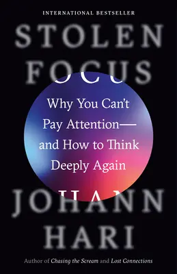 Ukradnuté zameranie: Prečo nedokážete venovať pozornosť - a ako znovu začať myslieť hlboko - Stolen Focus: Why You Can't Pay Attention--And How to Think Deeply Again