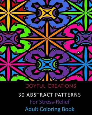 30 abstraktných vzorov na uvoľnenie od stresu: Kniha na vyfarbovanie pre dospelých - 30 Abstract Patterns For Stress-Relief: Adult Coloring Book