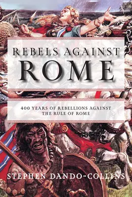 Vzbury proti Rímu: 400 rokov vzbúr proti vláde Ríma - Rebels Against Rome: 400 Years of Rebellions Against the Rule of Rome