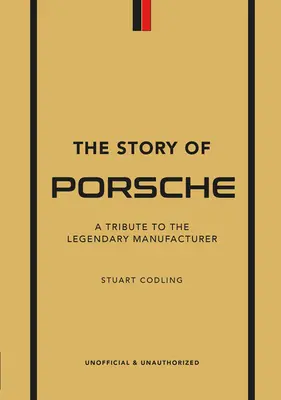 Príbeh Porsche: Príbeh legendárneho výrobcu Porsche: Príbeh legendárneho výrobcu Porsche: Príbeh legendárneho výrobcu Porsche - The Story of Porsche: A Tribute to the Legendary Manufacturer