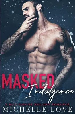 Maskované požitkárstvo: Miliardárska dovolenková romanca - Masked Indulgence: A Billionaire Holiday Romance