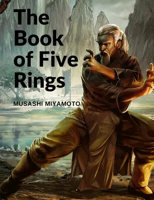 Kniha piatich prsteňov: Päť zvitkov opisujúcich skutočné princípy potrebné na víťazstvo - The Book of Five Rings: Five Scrolls Describing the True Principles Required for Victory