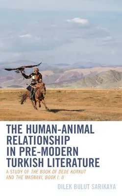 Vzťah človek - zviera v predmodernej tureckej literatúre: Dede Korkut a Masnavi, kniha I, II - The Human-Animal Relationship in Pre-Modern Turkish Literature: A Study of The Book of Dede Korkut and The Masnavi, Book I, II