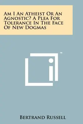 Som ateista alebo agnostik? Výzva k tolerancii tvárou v tvár novým dogmám - Am I An Atheist Or An Agnostic? A Plea For Tolerance In The Face Of New Dogmas