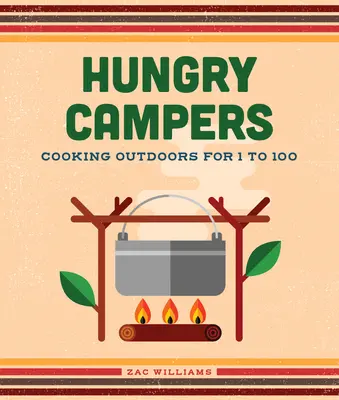 Hladní táborníci, nové vydanie: Varenie v prírode pre 1 až 100 táborníkov, nové vydanie - Hungry Campers, New Edition: Cooking Outdoors for 1 to 100
