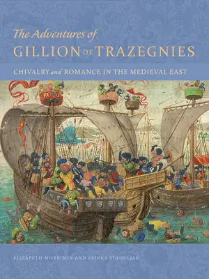 Dobrodružstvá Gillion de Trazegnies: Rytierstvo a romantika na stredovekom východe - The Adventures of Gillion de Trazegnies: Chivalry and Romance in the Medieval East