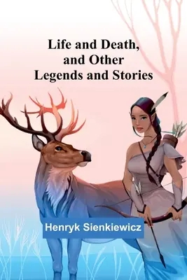 Život a smrť a iné legendy a príbehy - Life and Death, and Other Legends and Stories