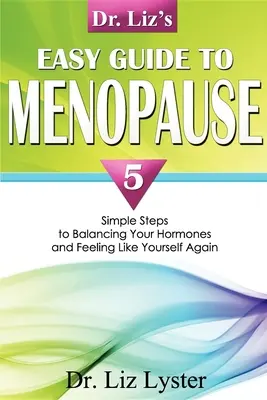 Jednoduchý sprievodca menopauzou Dr. Liz: Päť jednoduchých krokov k vyrovnaniu hormónov a pocitu, že ste opäť sami sebou - Dr. Liz's Easy Guide to Menopause: 5 Simple Steps to Balancing Your Hormones and Feeling Like Yourself Again