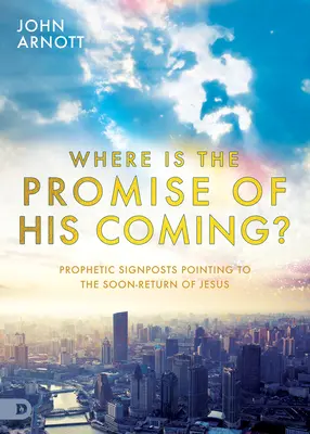 Kde je prísľub jeho príchodu? Prorocké znamenia poukazujúce na Ježišov skorý návrat - Where Is the Promise of His Coming?: Prophetic Signposts Pointing to the Soon-Return of Jesus