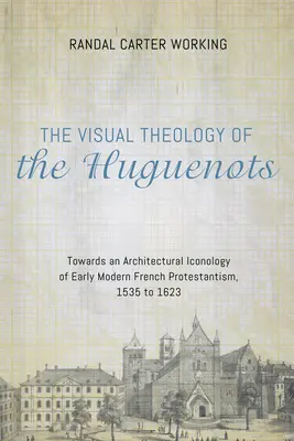 Vizuálna teológia hugenotov - The Visual Theology of the Huguenots