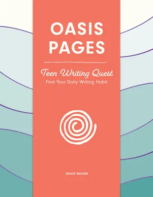 Stránky oázy: Oasis: Teen Writing Quest: Nájdite si svoj každodenný návyk na písanie - Oasis Pages: Teen Writing Quest: Find Your Daily Writing Habit
