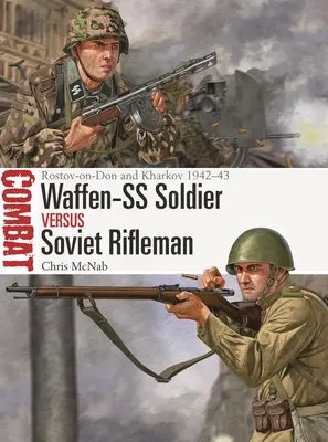 Vojak Waffen-SS proti sovietskemu strelcovi: Rostov na Done a Charkov 1942-43 - Waffen-SS Soldier Vs Soviet Rifleman: Rostov-On-Don and Kharkov 1942-43