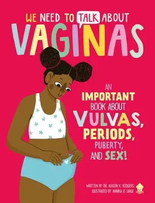 Musíme hovoriť o vagínach: Dôležitá kniha o vulvách, menštruácii, puberte a sexe! - We Need to Talk about Vaginas: An Important Book about Vulvas, Periods, Puberty, and Sex!