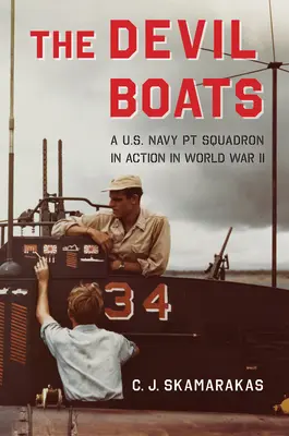 Diabolské lode: v druhej svetovej vojne v akcii eskadry amerického námorníctva - The Devil Boats: A U.S. Navy PT Squadron in Action in World War II