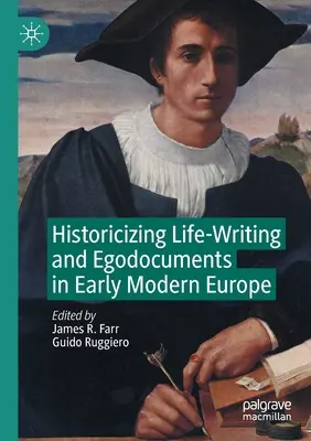 Historizácia života - písanie a egodokumenty v ranom novoveku v Európe - Historicizing Life-Writing and Egodocuments in Early Modern Europe
