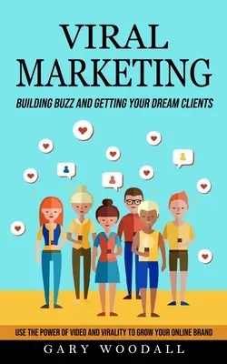 Virálny marketing: (Využite silu videa a virality na rozvoj svojej online značky) - Viral Marketing: Building Buzz and Getting Your Dream Clients (Use the Power of Video and Virality to Grow Your Online Brand)