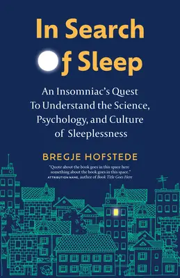 Pri hľadaní spánku: Hľadanie nespavca, ktorý sa snaží pochopiť vedu, psychológiu a kultúru nespavosti - In Search of Sleep: An Insomniac's Quest to Understand the Science, Psychology, and Culture of Sleeplessness
