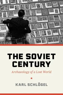 Sovietske storočie: Archeológia strateného sveta - The Soviet Century: Archaeology of a Lost World