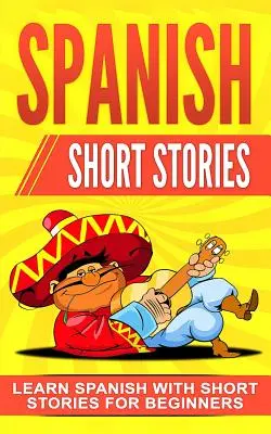 Španielske poviedky: Učte sa španielsky s krátkymi príbehmi pre začiatočníkov - Spanish Short Stories: Learn Spanish with Short Stories for Beginners