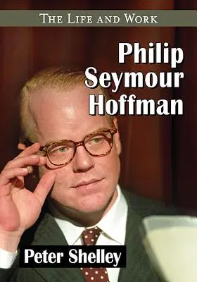 Philip Seymour Hoffman: život a dielo - Philip Seymour Hoffman: The Life and Work