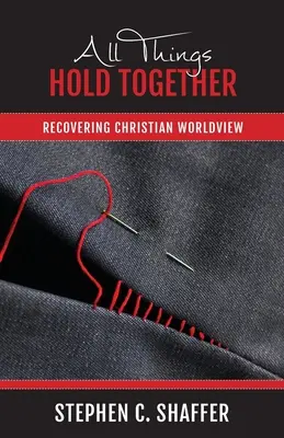 Všetko drží pohromade: Obnovenie kresťanského svetonázoru - All Things Hold Together: Recovering Christian Worldview