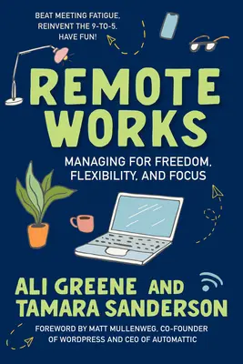 Práce na diaľku: Riadenie pre slobodu, flexibilitu a sústredenie - Remote Works: Managing for Freedom, Flexibility, and Focus