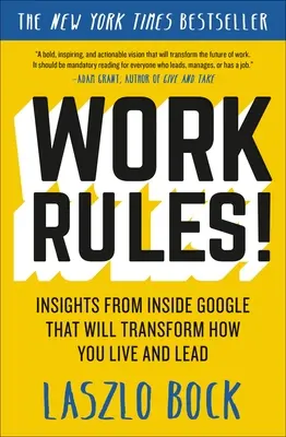 Pravidlá práce! Vydajte sa na cestu, ktorá vám pomôže zmeniť spôsob, akým žijete a vediete. - Work Rules!: Insights from Inside Google That Will Transform How You Live and Lead