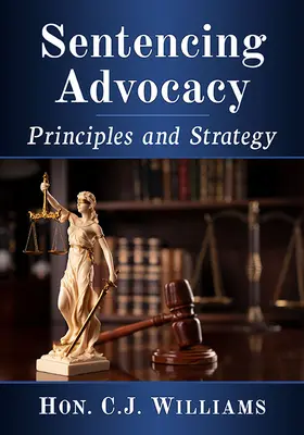 Obhajoba odsúdenia: Zásady a stratégia - Sentencing Advocacy: Principles and Strategy