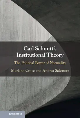 Inštitucionálna teória Carla Schmitta: Politická moc normality - Carl Schmitt's Institutional Theory: The Political Power of Normality