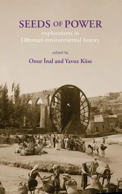 Semená moci: Výskum osmanských environmentálnych dejín - Seeds of Power: Explorations in Ottoman Environmental History